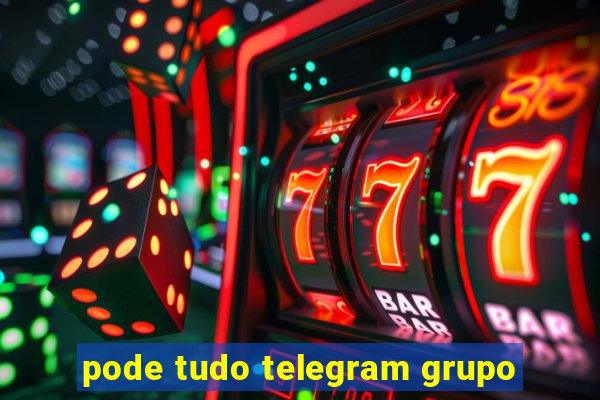 pode tudo telegram grupo