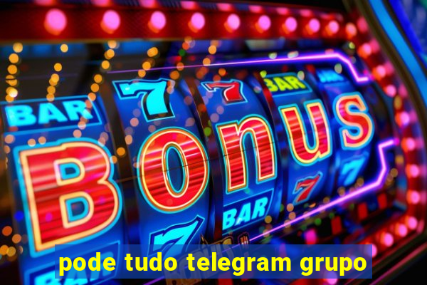 pode tudo telegram grupo