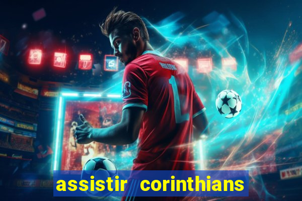 assistir corinthians ao vivo multicanais