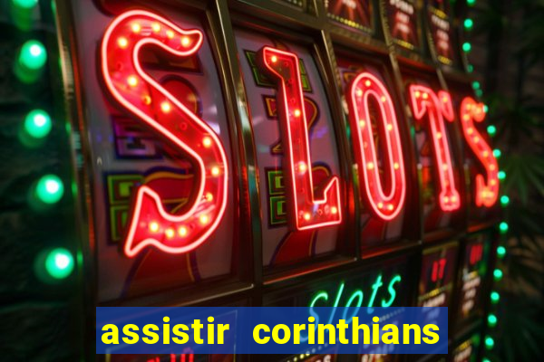 assistir corinthians ao vivo multicanais