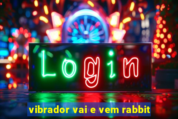 vibrador vai e vem rabbit