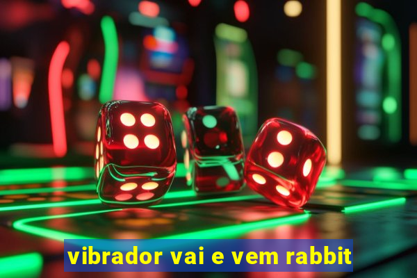 vibrador vai e vem rabbit