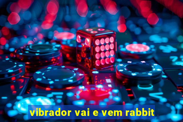 vibrador vai e vem rabbit