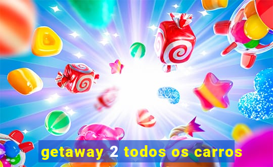 getaway 2 todos os carros