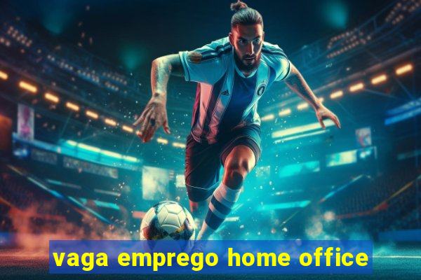 vaga emprego home office