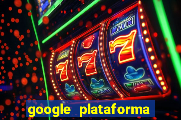 google plataforma de jogos