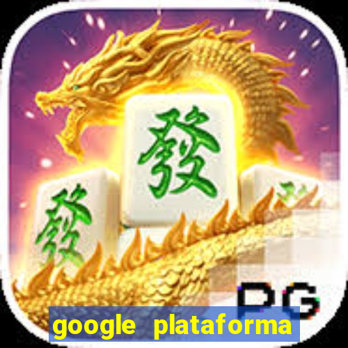 google plataforma de jogos