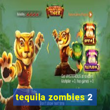 tequila zombies 2