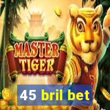 45 bril bet