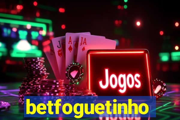 betfoguetinho