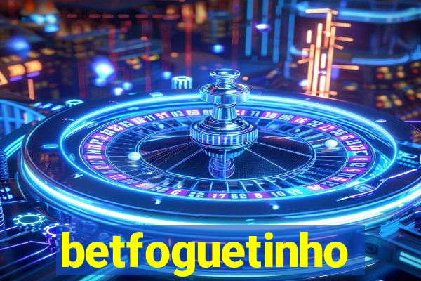 betfoguetinho