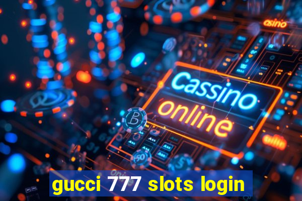 gucci 777 slots login