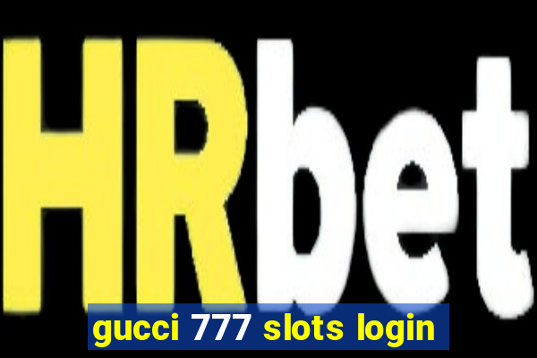 gucci 777 slots login