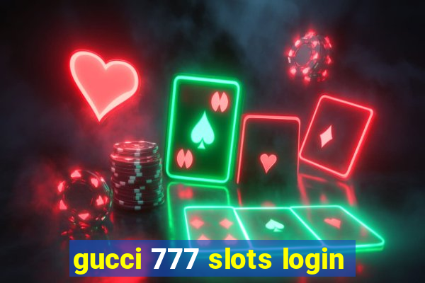 gucci 777 slots login