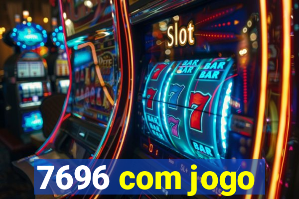 7696 com jogo