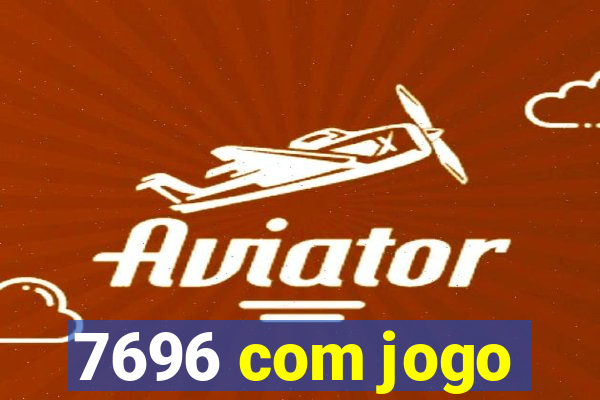 7696 com jogo