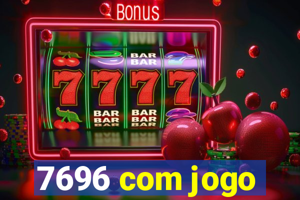 7696 com jogo