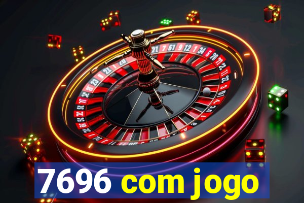 7696 com jogo