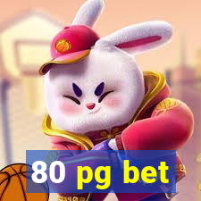 80 pg bet