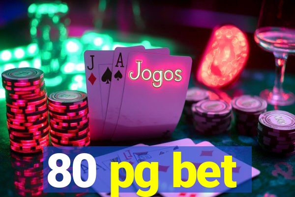 80 pg bet