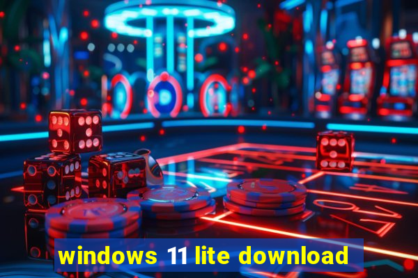 windows 11 lite download