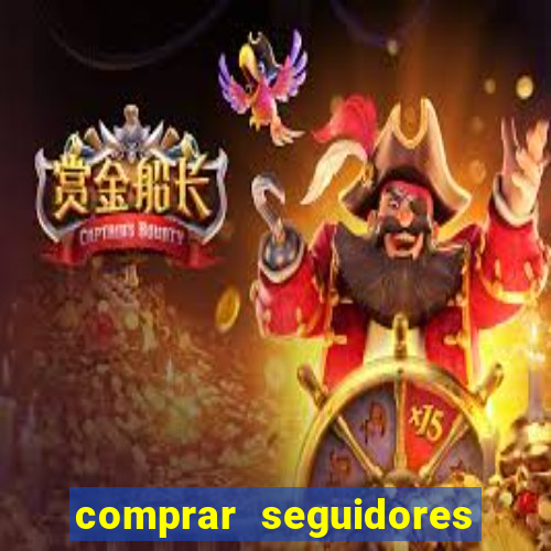 comprar seguidores que interagem