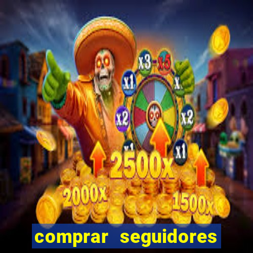 comprar seguidores que interagem