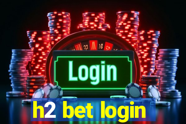 h2 bet login