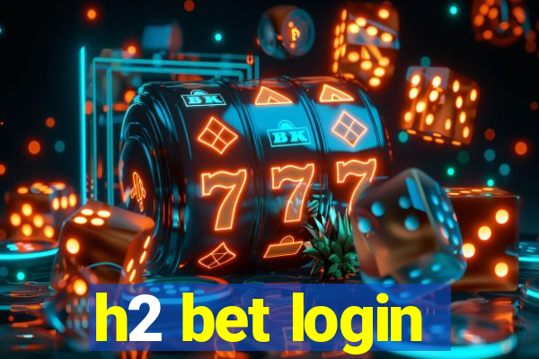 h2 bet login