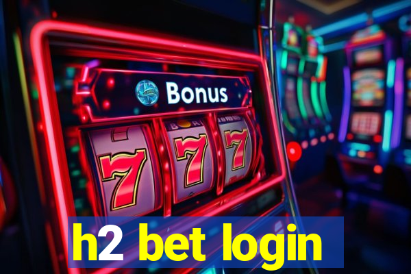 h2 bet login