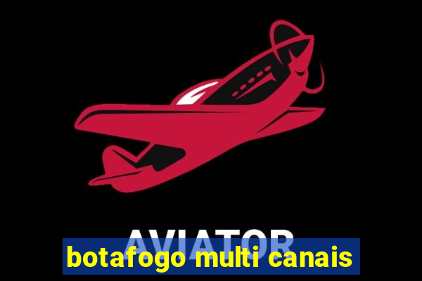 botafogo multi canais