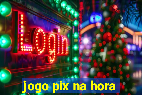 jogo pix na hora