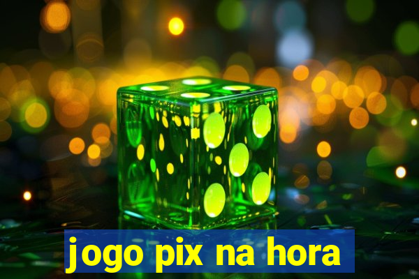 jogo pix na hora