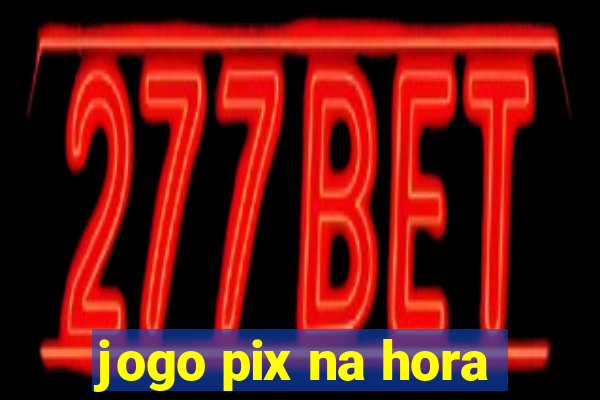 jogo pix na hora