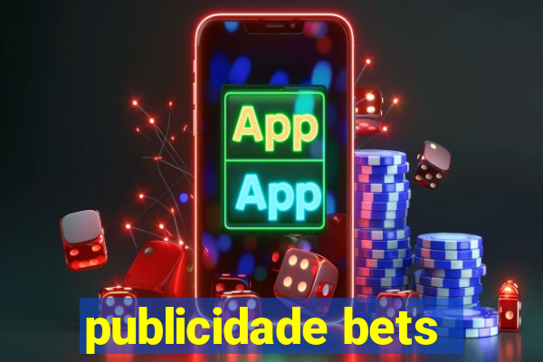 publicidade bets