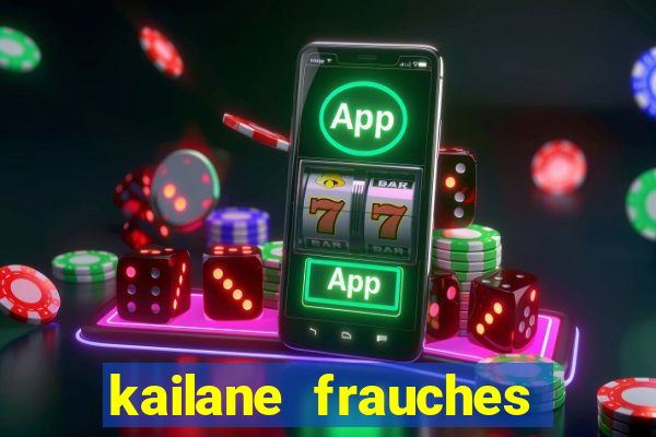 kailane frauches tem filhos