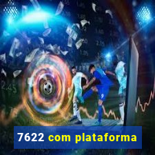 7622 com plataforma