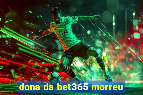 dona da bet365 morreu