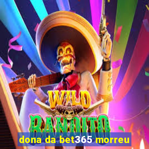 dona da bet365 morreu