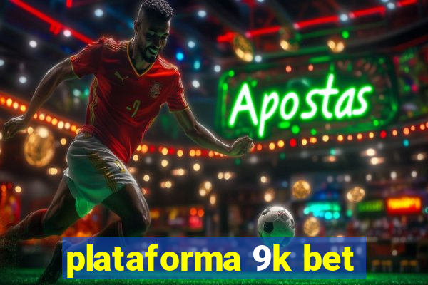 plataforma 9k bet