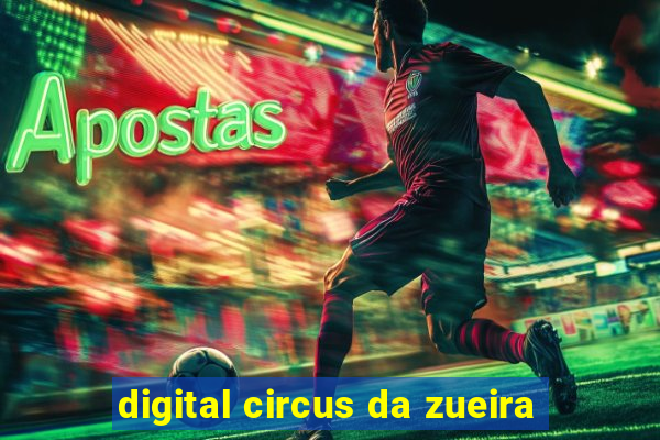 digital circus da zueira