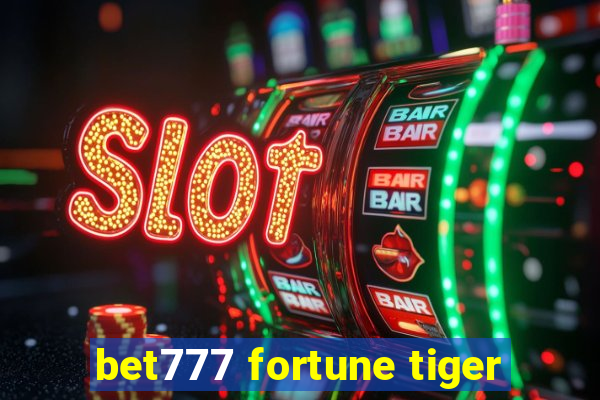 bet777 fortune tiger