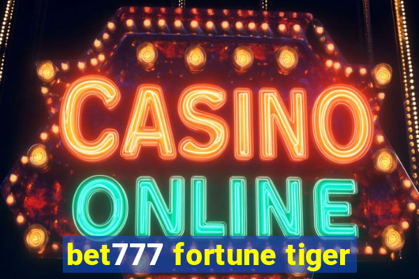 bet777 fortune tiger