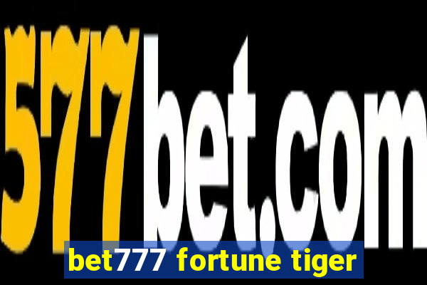 bet777 fortune tiger