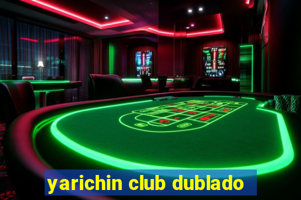 yarichin club dublado