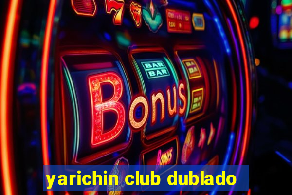 yarichin club dublado