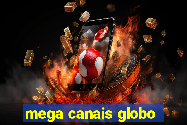 mega canais globo