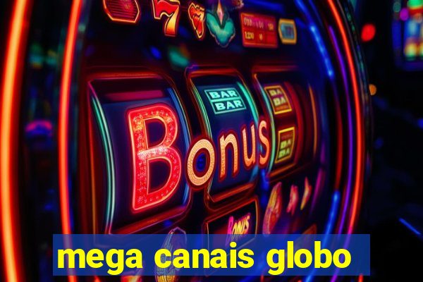 mega canais globo