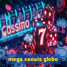 mega canais globo