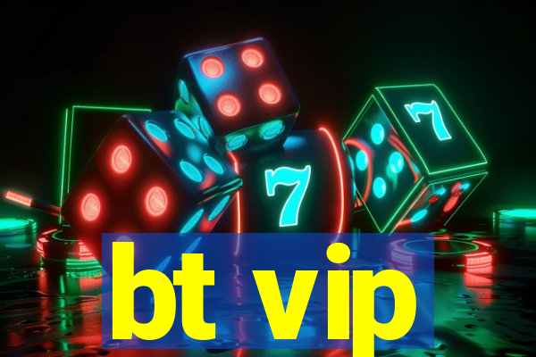 bt vip